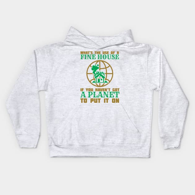 What's The Use Of A House If You Have No Planet - Climate Change Fridays For Future Quote Kids Hoodie by MrPink017